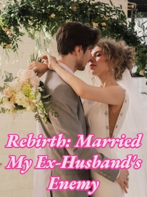 Rebirth: Married My Ex-Husband's Enemy,