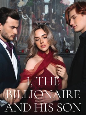 I, THE BILLIONAIRE AND HIS SON,Monella_writes