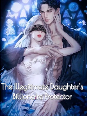 The Illegitimate Daughter's Billionaire Protector,Hot Tea