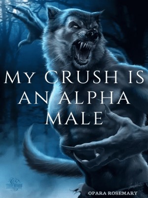 My Crush Is An Alpha Male,Monellawrites