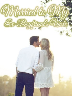 Married to My Ex-Boyfriend's Uncle,
