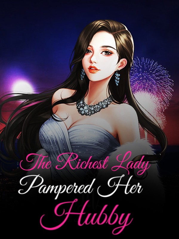 The Richest Lady Pampered Her Hubby