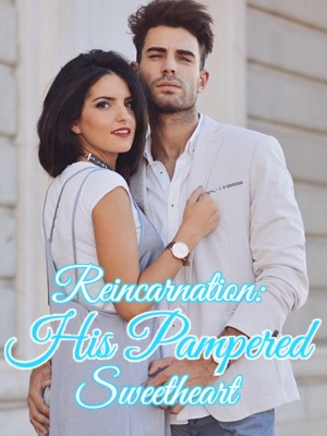 Reincarnation: His Pampered Sweetheart,