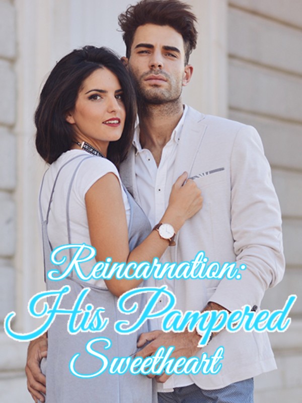 Reincarnation: His Pampered Sweetheart