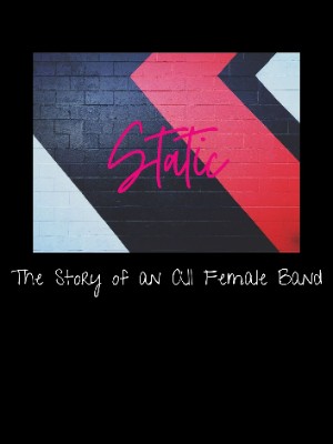 Static: The Story Of An All Female Band,optixprism