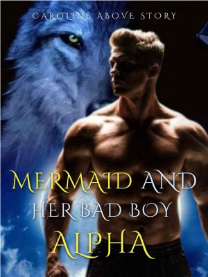 Mermaid And Her Bad Boy Alpha,caroline above story