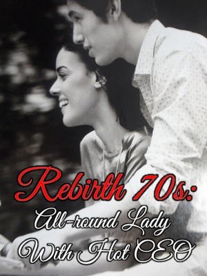 Read completed Rebirth 70s: All-round Lady With Hot CEO online