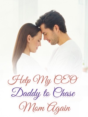 Help My CEO Daddy to Chase Mom Again,