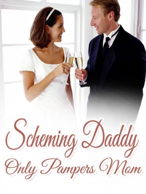 Scheming Daddy Only Pampers Mom