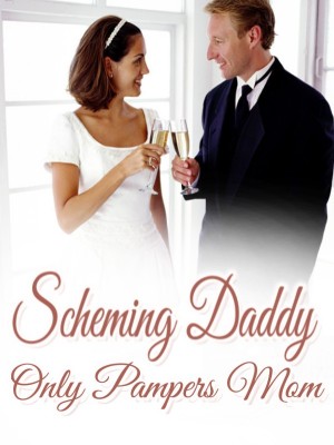 Scheming Daddy Only Pampers Mom,