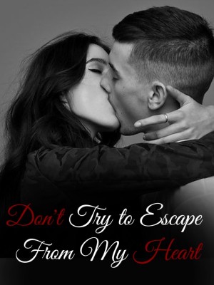 Don't Try to Escape From My Heart