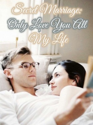 Secret Marriage: Only Love You All My Life,