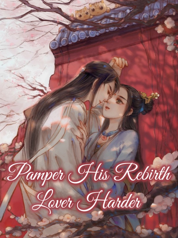 Pamper His Rebirth Lover Harder