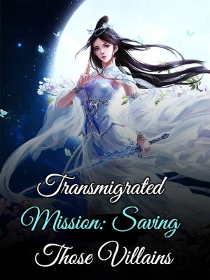 Transmigrated Mission: Saving Those Villains,
