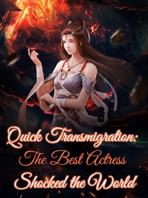 Quick Transmigration: The Best Actress Shocked the World,