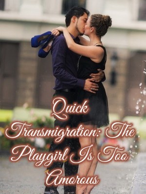 Quick Transmigration: The Playgirl Is Too Amorous,
