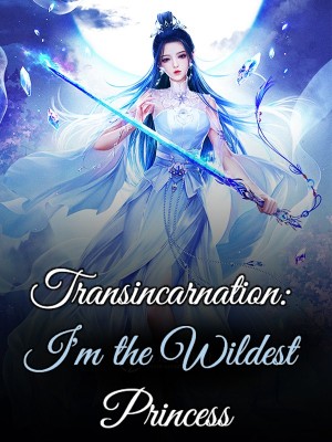 Transincarnation: I'm the Wildest Princess