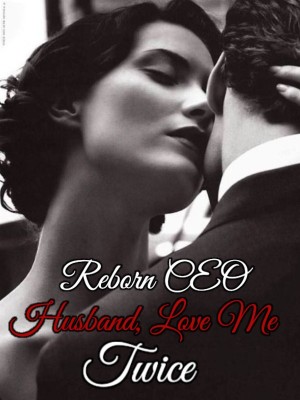 Reborn CEO Husband, Love Me Twice,