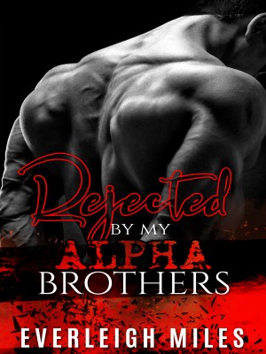 Rejected By My Alpha Brothers,EverleighMiles