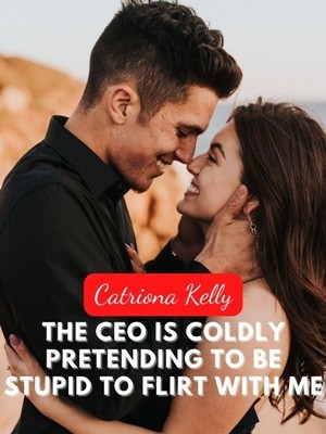 The CEO Is Coldly Pretending To Be Stupid To Flirt With Me,CatrionaKelly