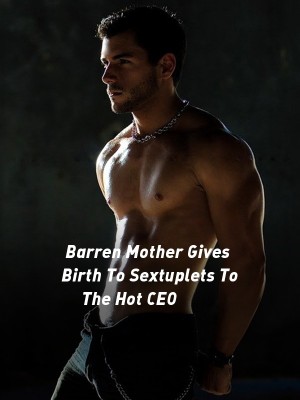 Barren Mother Gives Birth To Sextuplets To The Hot CEO,Lilia