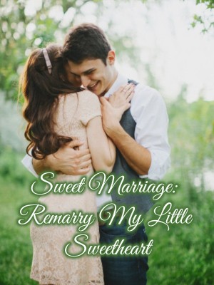 Sweet Marriage: Remarry My Little Sweetheart,