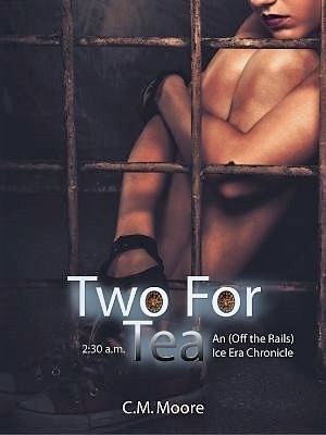 Two For Tea: An Ice Era Chronicle.,C.M. Moore