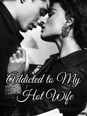 Addicted to My Hot Wife,