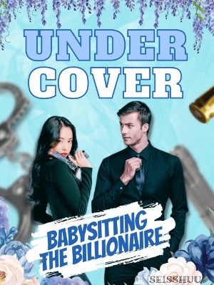 Undercover: Babysitting The Billionaire,Seisshuu