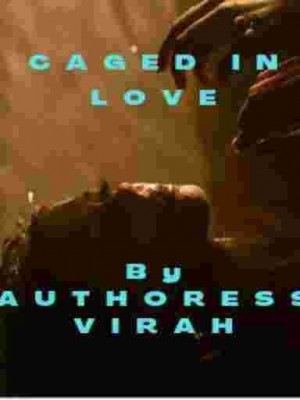 CAGED IN LOVE,AUTHORESS VIRAH