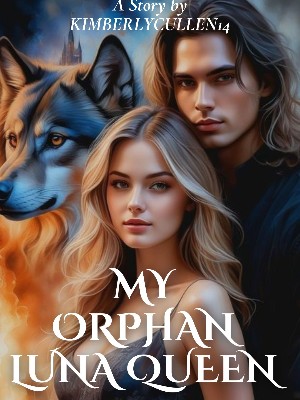 My Orphan Luna Queen,Kimberlycullen14