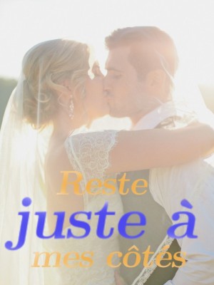 Reste juste à mes côtés