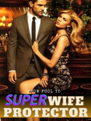 From Fool to Super Wife-Protector,