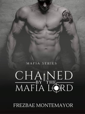 Chained By The Mafia Lord: Mafia Series,Frezbae Montemayor