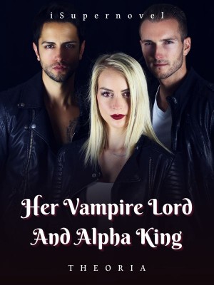 Her Vampire Lord And Alpha King,Theoria