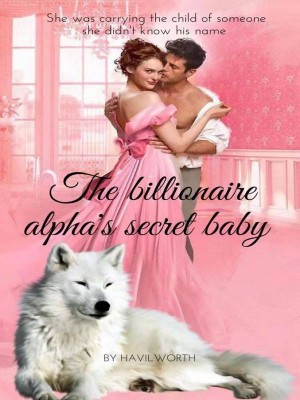 The billionaire alpha's secret baby,Havilworth
