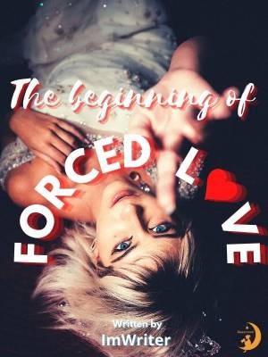 The beginning of forced love,ImWriter