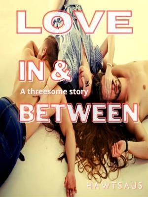 Love in & between,Hawtsaus
