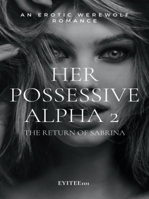 Her Possessive Alpha 2：The return of Sabrina,Eyitalent
