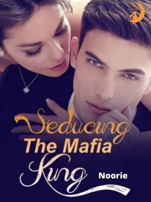 Seducing the mafia king,Noorie