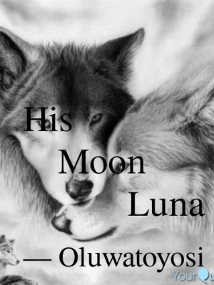 HIS MOON LUNA...