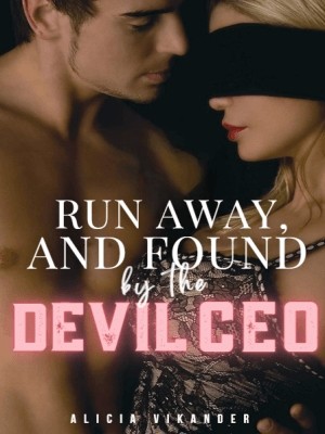 Run Away, And Found By The Devil CEO,Alicia Vikander