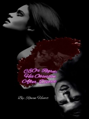CEO's Regret: His Obsession After Divorce,Raven Heart