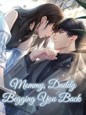 Mommy, Daddy Begging You Back
