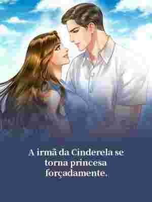A irmã da Cinderela se torna princesa forçadamente.,Maxwell Barros