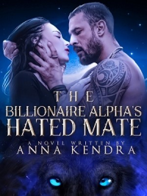 The Billionaire Alpha's Hated Mate,Anna Kendra