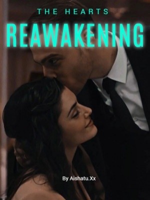 THE HEARTS REAWAKENING,Aishatu.Xx