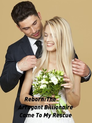 Reborn:The Arrogant Billionaire Came To My Rescue,Xterian