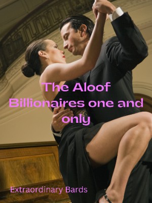 The Aloof Billionaires One and Only,Extraordinary Bards