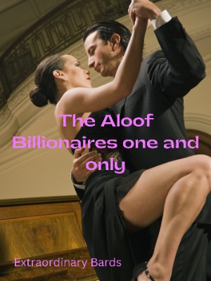 The Aloof Billionaires One and Only ,Extraordinary Bards